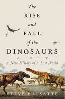 The Rise and Fall of the Dinosaurs: A New History of a Lost World book cover